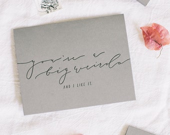 You're A Big Weirdo (And I Like It), calligraphy letterpress greeting card, everyday friends women modern script sassy funny gray black