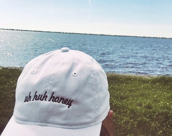 Uh Huh Honey- Hat Embroidered