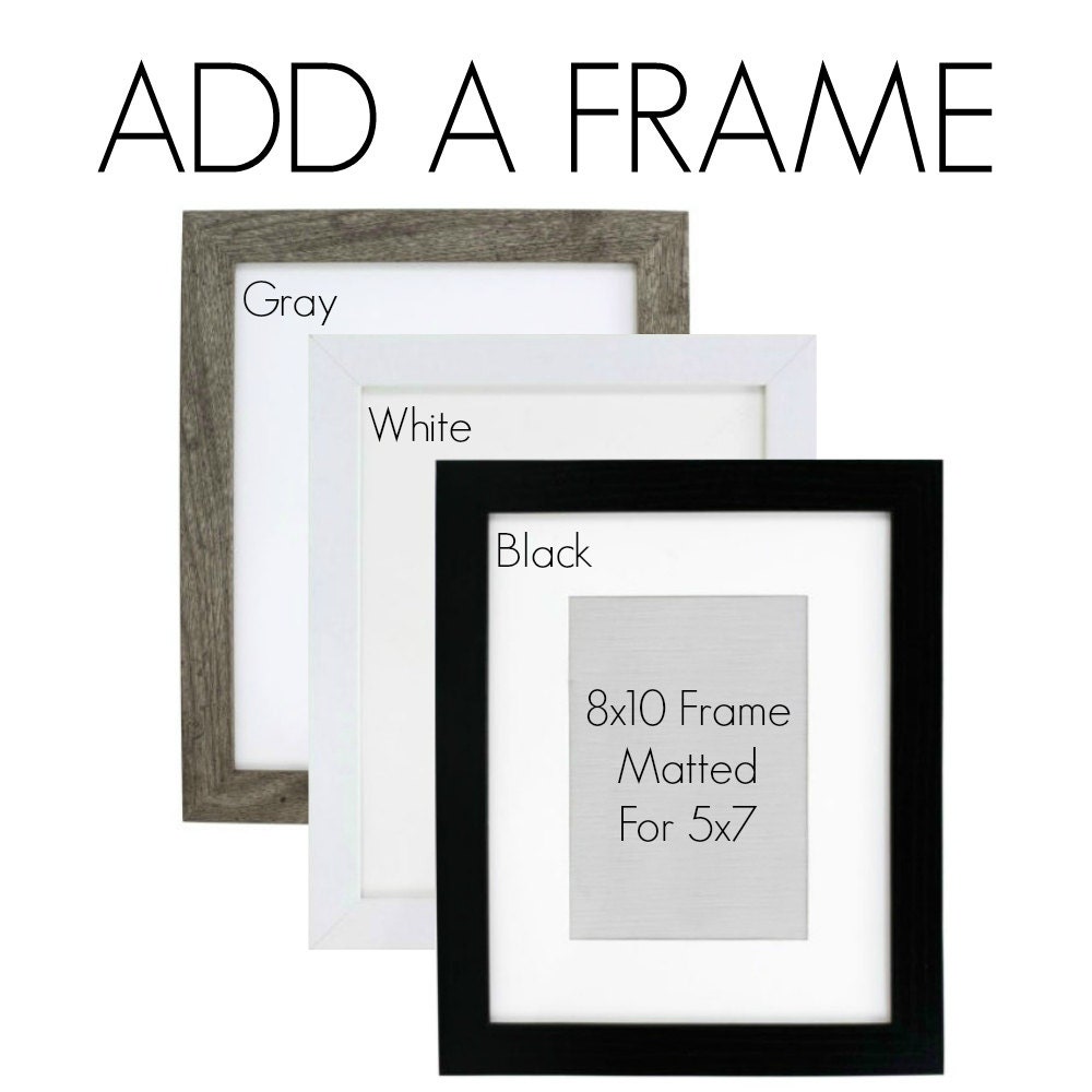 ADD a FRAME to your order Black Gray or White Frames