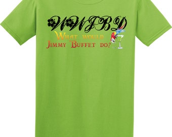 What Would Jimmy Buffet Do T-Shirt Jimmy Buffet T-Shirt WWJBD? Perfect for any Parrothead! Jimmy Buffet T-Shirt. Parrothead Shirt