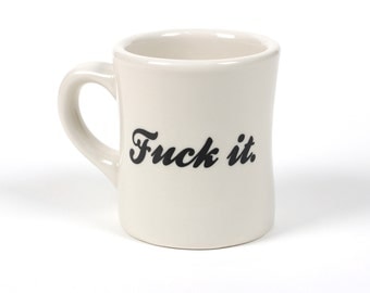 Fuck It. Ceramic Coffee Mug - Cool Designs - Interesting - Gift for Him - Gift for Her - Birthday - Quirky - Sarcastic