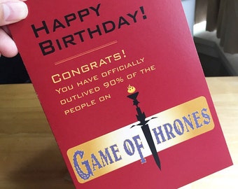 Funny Game Of Thrones Birthday Card-Happy Birthday! Congrats You Have Officially Outlived More Than 90% Of The People On Game Of Thrones.