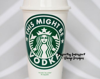 This Might Be Vodka Reusable Coffee Cup//Personalized Coffee Cup//Reusable Coffee Cup//Travel Coffee Cup