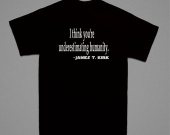 James T. Kirk Quote Shirt - I think you're underestimating humanity shirt - Gift for Star Trek lovers