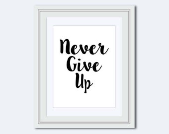 Never Give Up - dorm room print - motivational poster - Inspirational Quote - quote printable - wall art prints - office print - wall quote