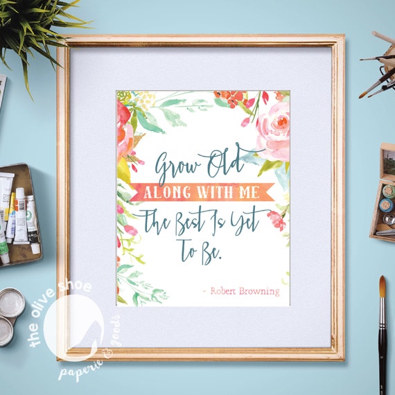 Grow Old Along With Me Robert Browning Quote Floral