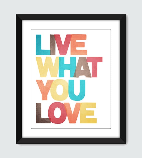 Live What You Love Wall Art. Inspirational Wall Print.