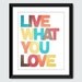 Live What You Love Wall Art. Inspirational Wall Print.