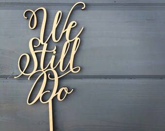 We Still Do Anniversary Cake Topper 5" inches, Event Celebration Wedding Script Unique Rustic Fall Laser Cut Wood Toppers by Ngo Creations