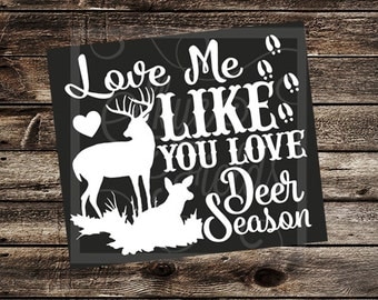 Love Me Like You Love Deer Season SVG, JPG, PNG, Studio.3 File for Silhouette, Cameo, Portrait, Cricut, Cut File, Deer Season, Hunting