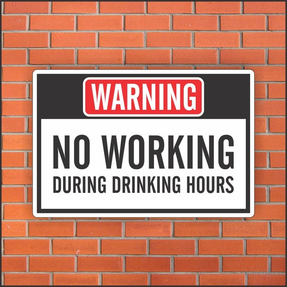 NO WORKING During Drinking Hours Funny Warning Sign Funny   Il 570xN.986188116 6ajt 