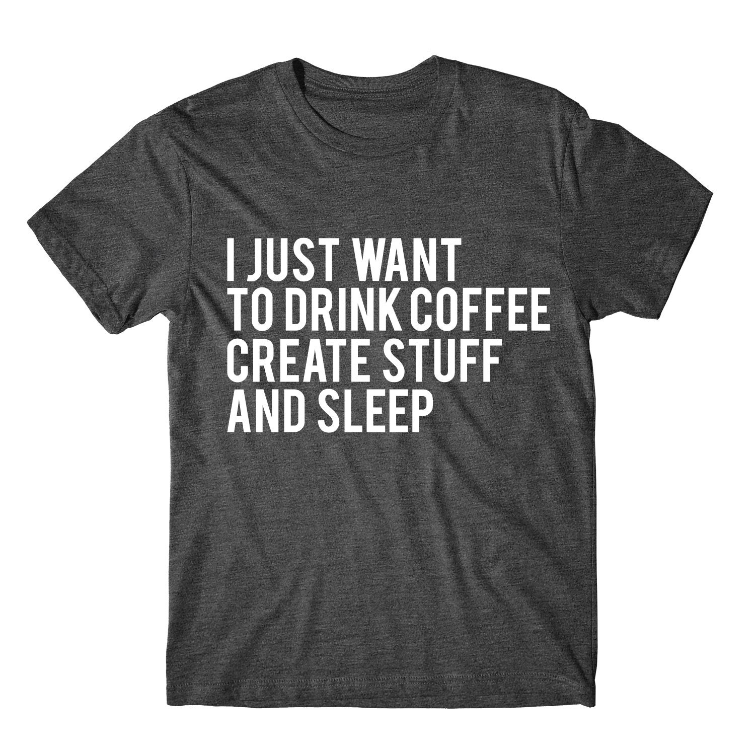 i just want to drink coffee create stuff and sleep womens i just want to drink coffee create stuff and sleep womens