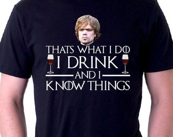 That's what I do I drink and I know things Shirt Game of Thrones Shirt Tyrion Lannister Shirt