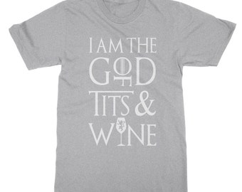 i am the god of tits and wine shirt