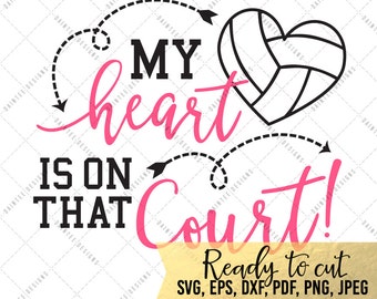 My Heart Is On that Court - SVG, Vector, DXF, EPS, Digital Cut File, Silhouette, Cricut, Volleyball Mom, Sports, Cuttable