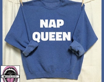 NAP QUEEN. Unisex Heather Sweatshirts. S-XL. Mens Womens Clothing. Napping. Sleep. bed. I'd rather be napping. Cuddle bunny. Snooze