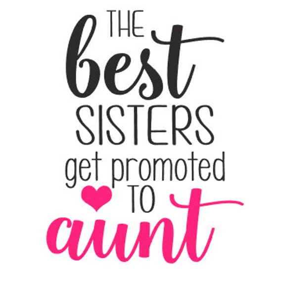 The Best Sisters Get Promoted to Aunt Decal Aunt Decal New