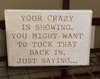 Wood sign your crazy is showing you might wanna tuck