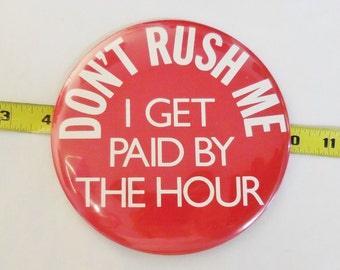 6" Don't Rush Me Button