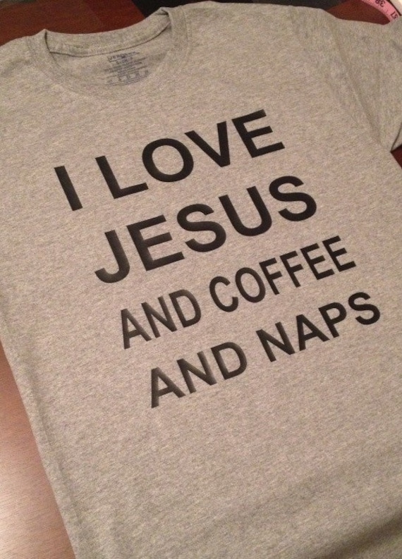 Download Items similar to I love Jesus and Coffee and Naps shirt on ...