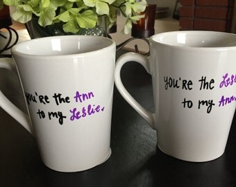 You're the Leslie to my Ann, You're the Ann to my Leslie, coffee mug set, hand painted mugs, Parks and Rec, Parks and Recreation