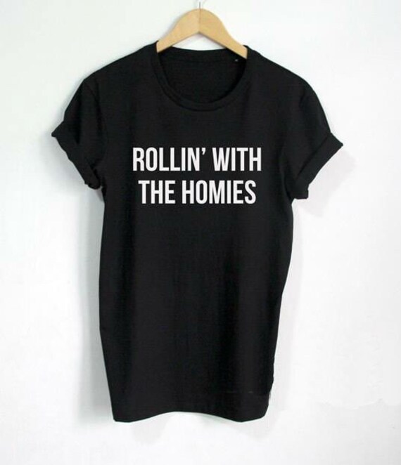 rolling with my homies shirt