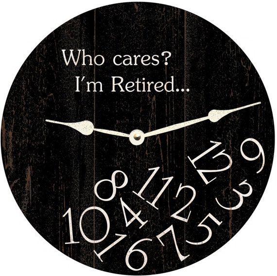 Who Cares I'm Retired Clock