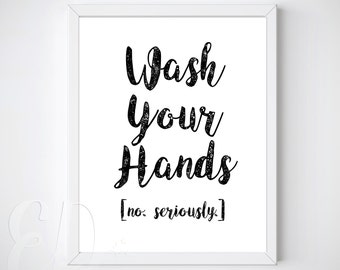 Wash Your Hands. No Seriously. Funny Wall Art, Bathroom Art, Kids Art, Guest Bathroom, diy - Bathroom Printable - INSTANT DOWNLOAD