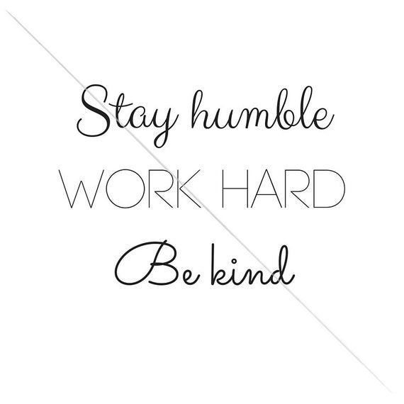 Stay humble Work hard Be kind Printable by enoughsaiddesigns