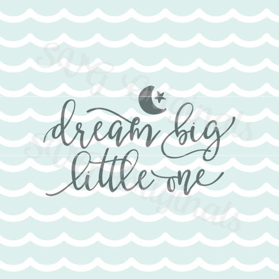 Dream big little one SVG Vector file. Cute for so many uses