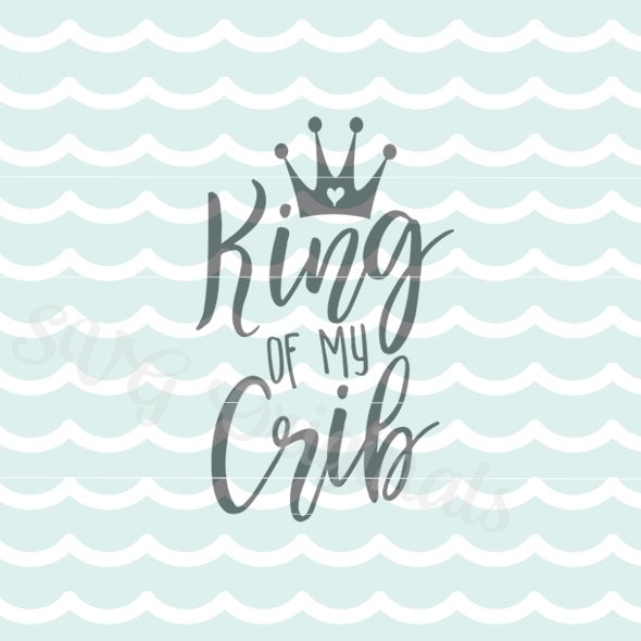 King Of My Crib SVG File. Baby Boy SVG Cut for so many uses