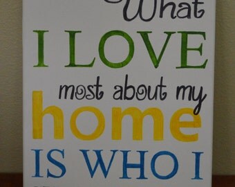 What I Love Most About my Home is Who I Share it With Canvas - Home Decor - Hand Painted Wall Art