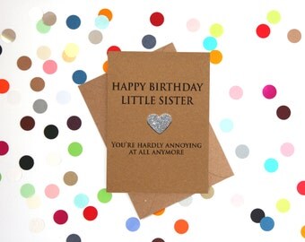 Funny Sister Birthday Card: Happy Birthday Little Sister, you're hardly annoying at all anymore