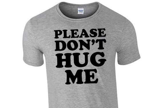 dont just stand there hug me shirt