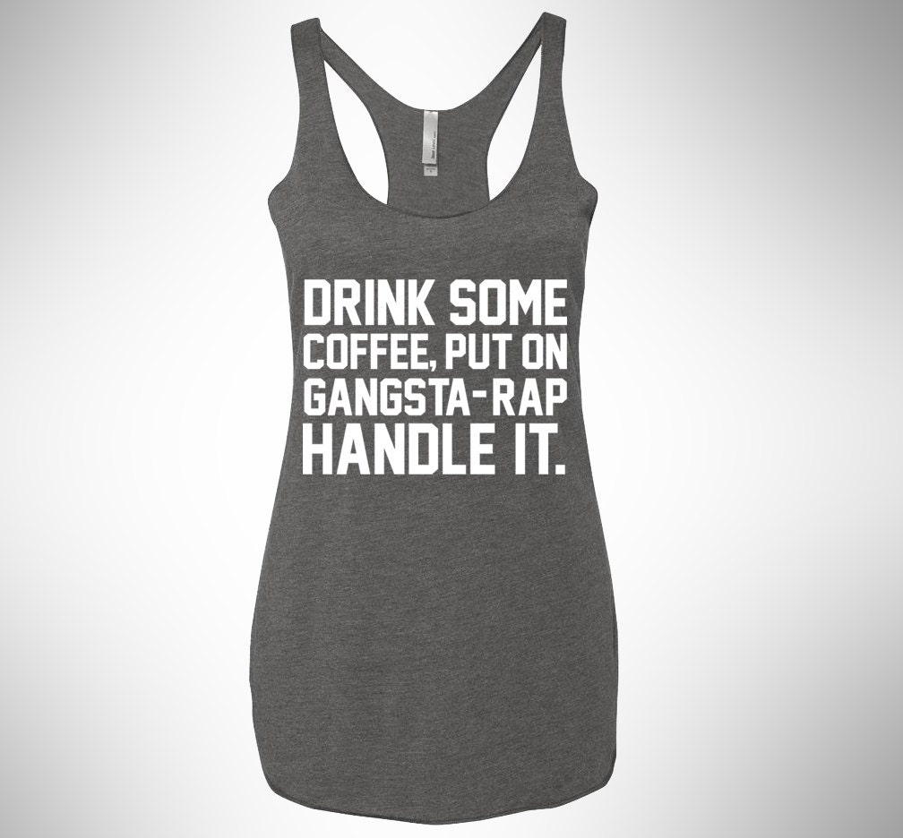 Drink Some Coffee Put On Gangsta Rap Handle It By Fashiony On Etsy 7179