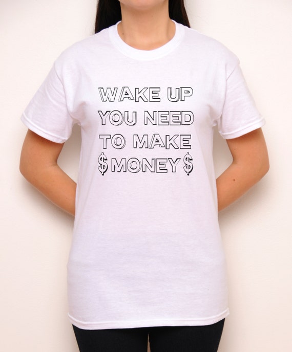 Wake Up You Need To Make Money Crewneck Twenty by KaliforniaKool