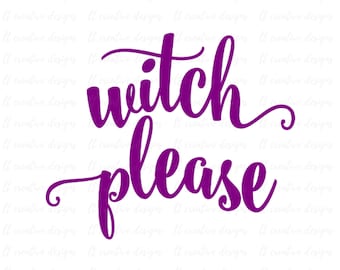 Witch Please SVG, Halloween SVG, Witch SVG, T Shirt Designs, Svg Files, Cricut Files, Silhouette Files