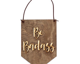 Be Badass - Gift For Her - College Student Gift - Dorm Decorations - Dorm Decor - You're A Badass - Badass Woman - College Sign - Motivation