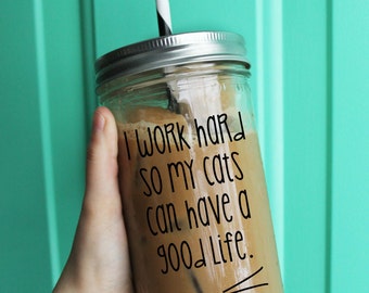 I Work Hard So My Cats Can Have A Good Life Tumbler // Cat Tumbler // 24 Ounce Tumbler // Funny Tumbler // Cat Lady Tumbler // Cat Tumbler