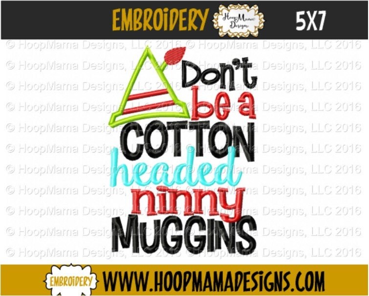 Don't Be A Cotton Headed Ninny Muggins 4x4 5x7 6x10 Machine Applique