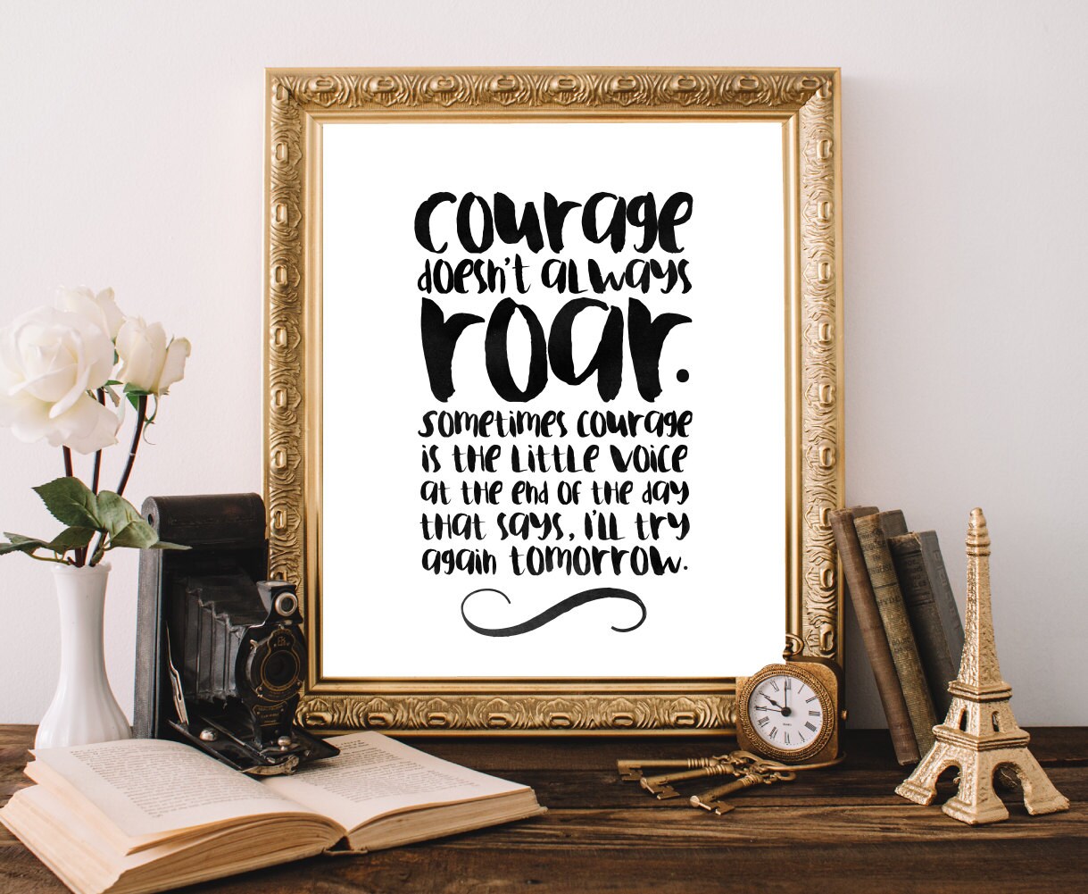 Courage doesn't always roar/Courage Quote/Printable