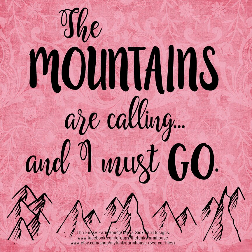 Download SVG & PNG The MOUNTAINS are calling ...and I must Go