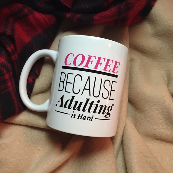 Coffee Mug Coffee Cup Adulting Is Hard I By Rcvinyldesigns 