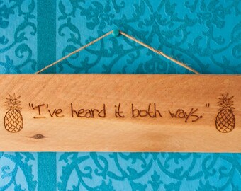 Psych tv quote pineapples sign "I've heard it both ways" - The perfect home decor or gift for the pineapple obsessed Psych fan!