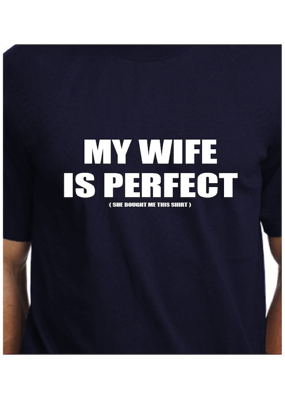 Perfect Wife Tshirt T Shirt T Shirt Tee My Wife Is Perfect She 