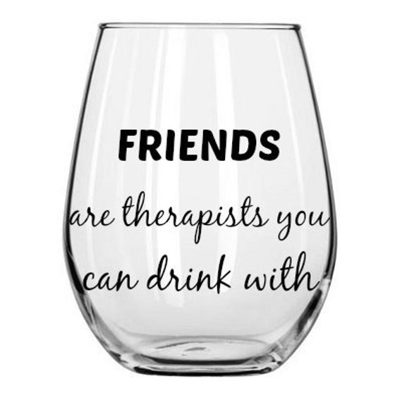 Friends are therapists you can drink with