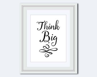 Think Big printable - black and white print - printable quote - wall art prints - positive quotes - Inspirational Quote - calligraphy prints
