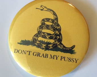 Don't Grab My Pussy pin button TRUMP grab her by the pussy anti-trump