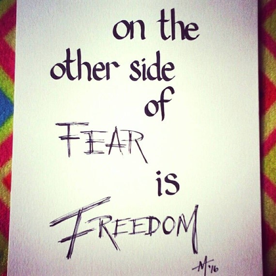 On the Other Side of Fear is Freedom 9 x 12