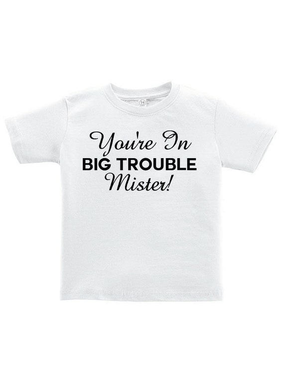 You're In Big Trouble Mister T-Shirt for by WhitneyAndCompany